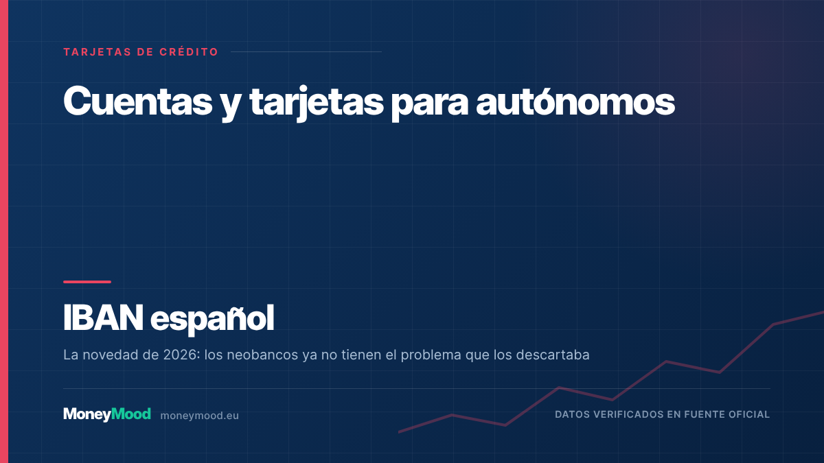 Cuentas y tarjetas para autónomos — IBAN español. La novedad de 2026: los neobancos ya no tienen el problema que los descartaba